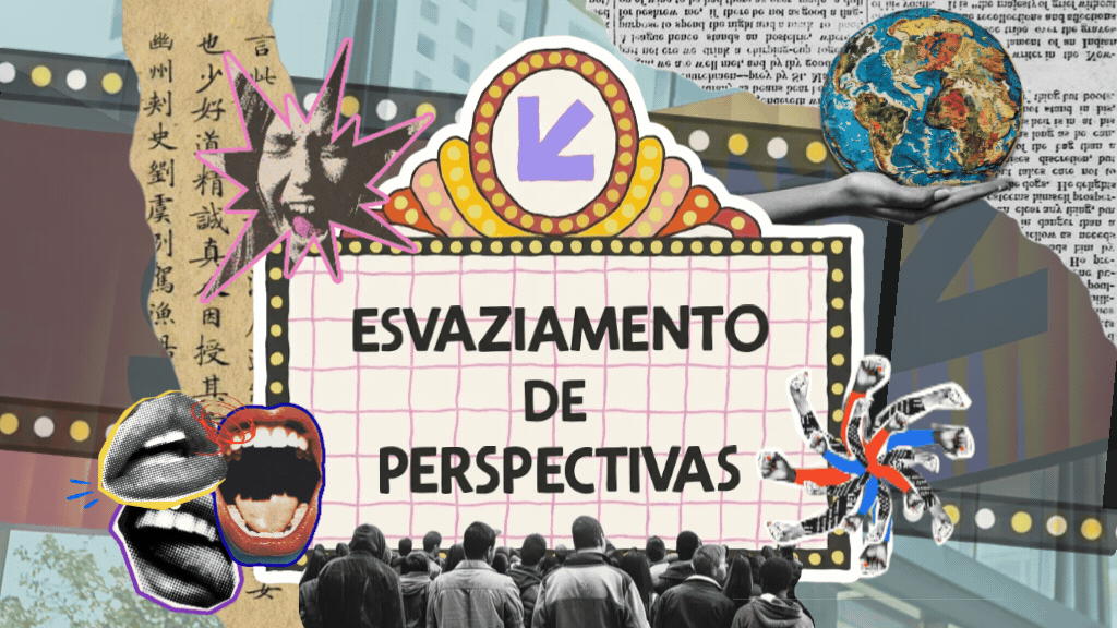 Colagem digital artística com um letreiro central luminoso de cinema escrito "ESVAZIAMENTO DE PERSPECTIVAS". Na parte inferior, uma multidão de pessoas de costas observa o letreiro. Ao redor, colagens incluem o planeta Terra sendo segurado por uma mão, bocas abertas gritando em estilo jornalístico preto e branco, caracteres orientais antigos e um círculo feito de braços erguidos com punhos fechados.