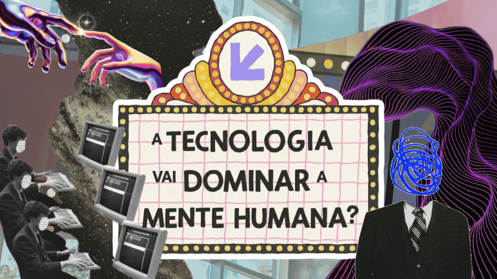Colagem digital em movimento estilo GIF. No centro, um letreiro luminoso de cinema exibe a frase "A tecnologia vai dominar a mente humana?". Nas laterais, colagens de pessoas operando computadores antigos, uma ilustração futurista de duas mãos quase se tocando no espaço e um homem de terno com um rabisco azul no lugar da cabeça, contra um fundo ondulado roxo.